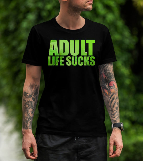 Adult Life Sucks Green Text T-Shirt