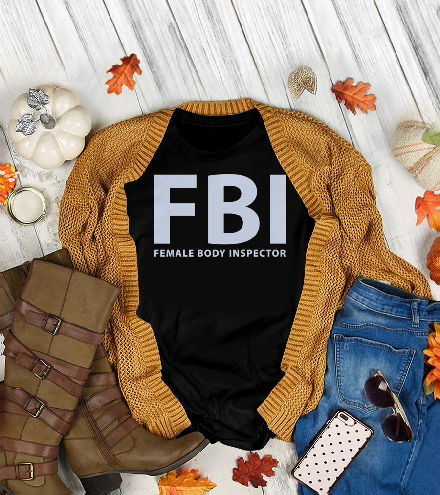 FBI Female Body Inspector T-Shirt