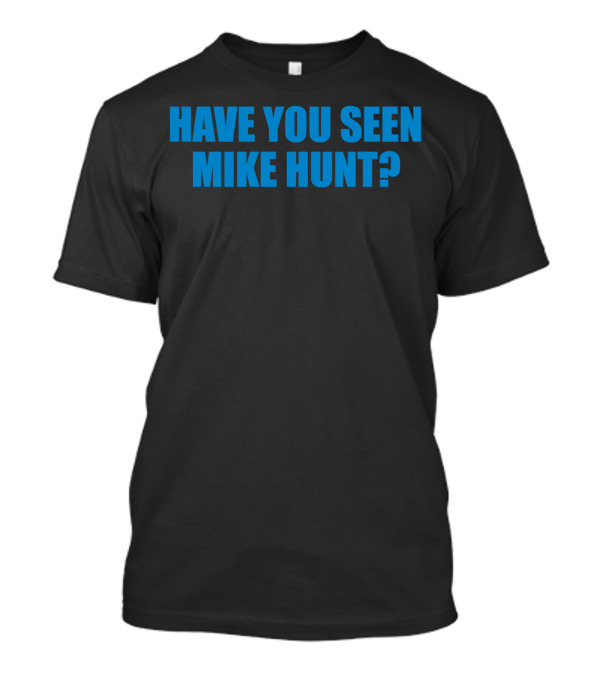 Have You Seen Mike Hunt Bold Blue Text T-Shirt