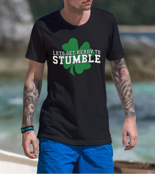 Lets Get Ready To Stumble Shamrock St Patrick's Day T-Shirt