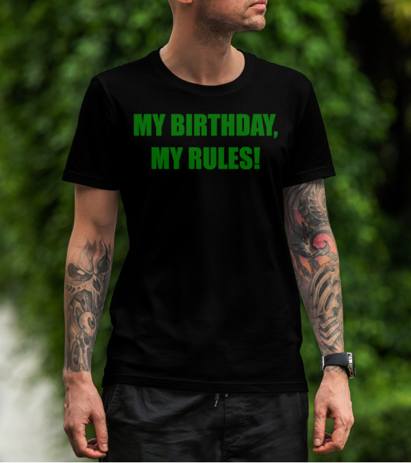 MY BIRTHDAY, MY RULES T-Shirt