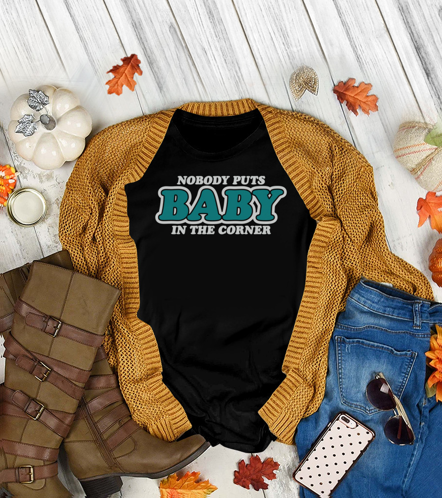 Nobody Puts Baby In The Corner Classic Phrase Bold Teal Text T-Shirt