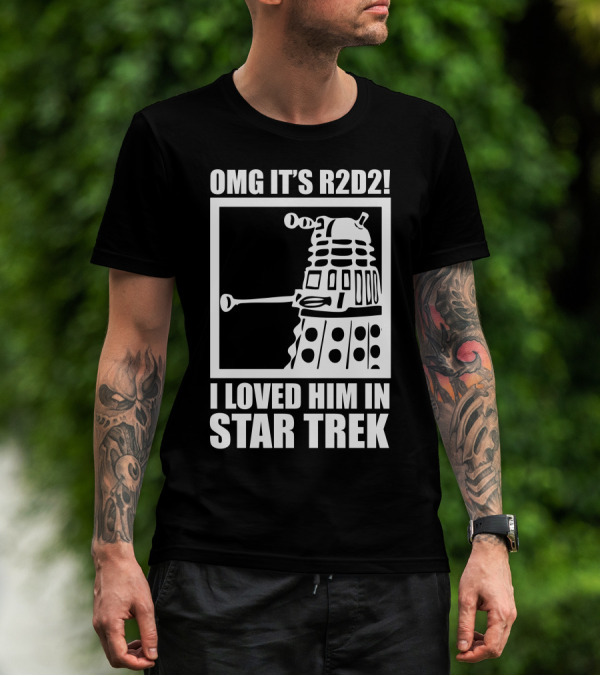 OMG It's R2D2 I Loved Him In Star Trek T-Shirt