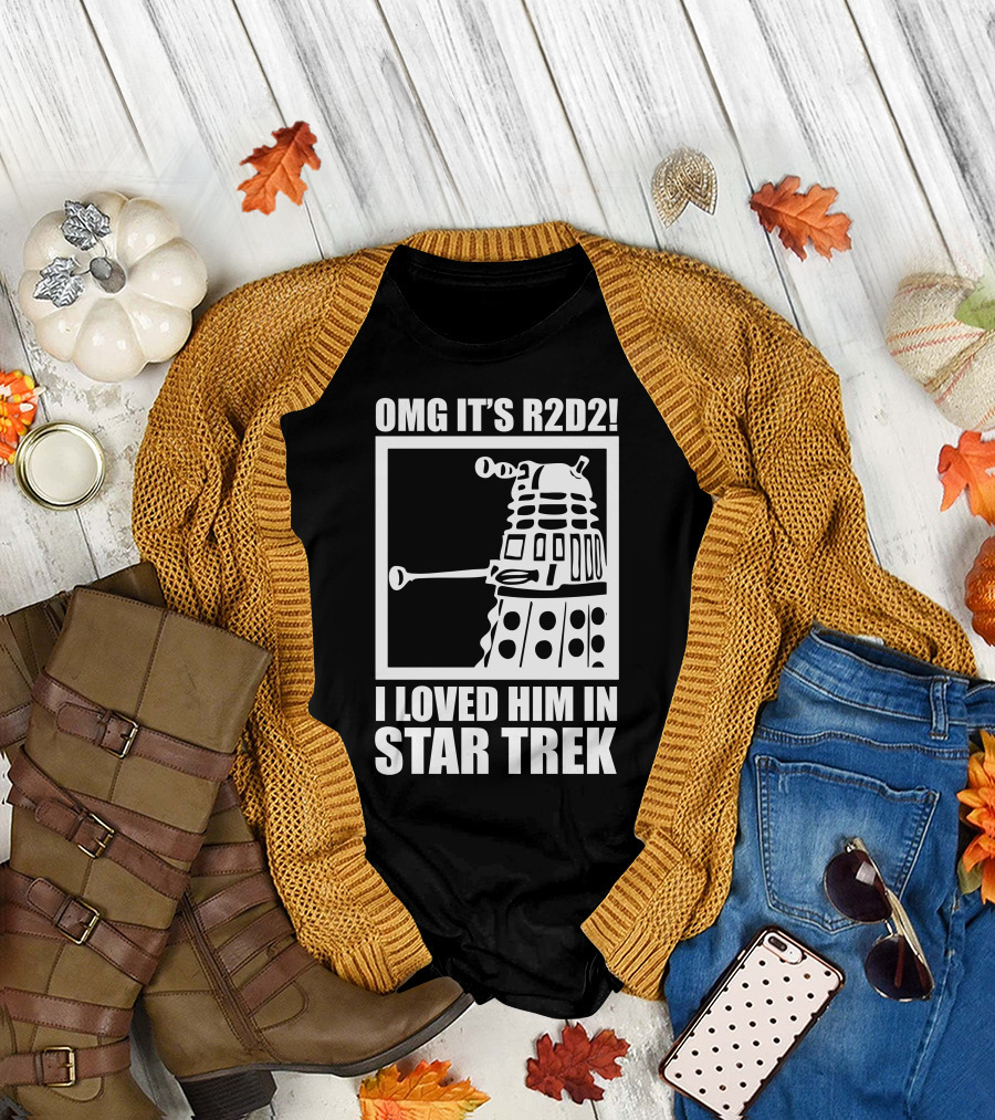 OMG It's R2D2 I Loved Him in Star Trek T-Shirt