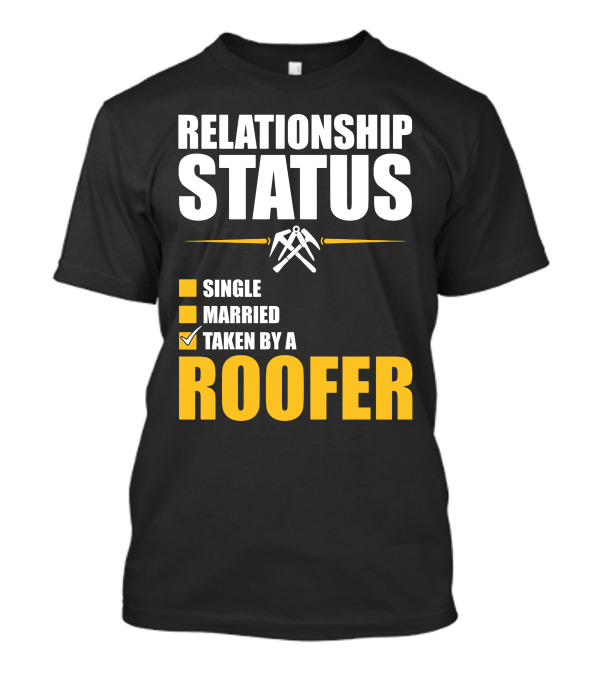 Relationship Status Checked Taken By A Roofer T-Shirt