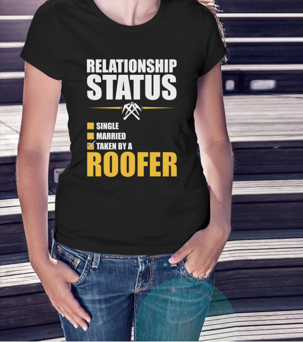 Relationship Status Checked Taken By A Roofer T-Shirt