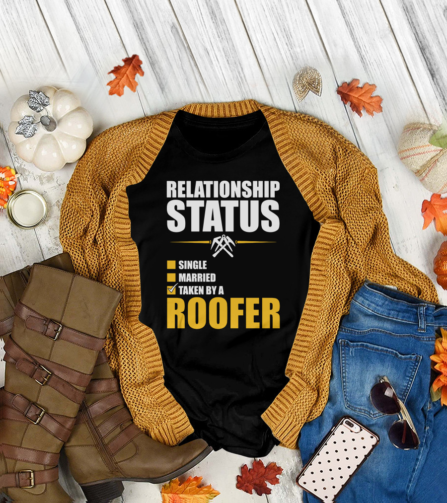 Relationship Status Checked Taken By A Roofer T-Shirt