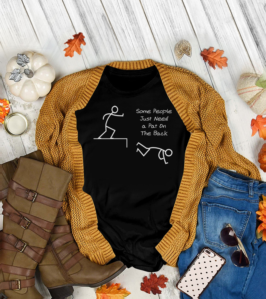 Some People Just Need A Pat On The Back Stick Figure Pushing Over Edge T-Shirt