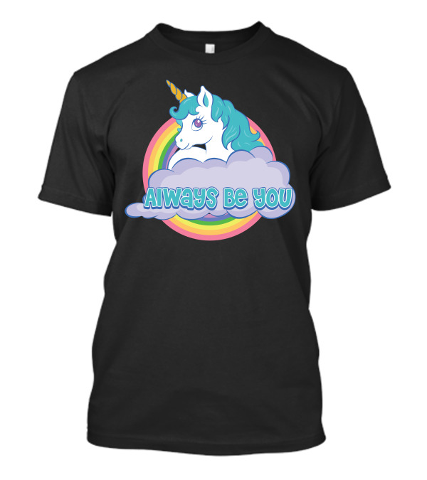 Unicorn Always Be You Rainbow And Cloud T-Shirt