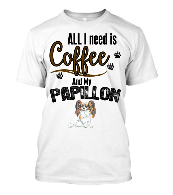 ALL I Need Is Coffee And My Papillon With Paw Prints And Papillon Dog Image T-Shirt