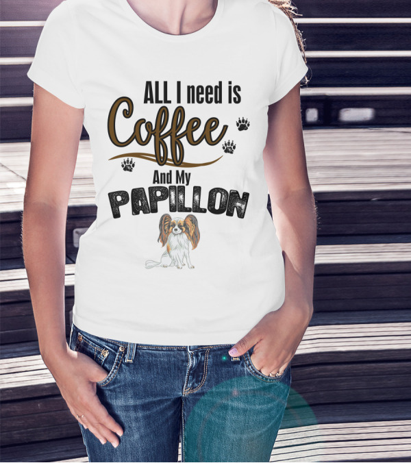ALL I Need Is Coffee And My Papillon With Paw Prints And Papillon Dog Image T-Shirt
