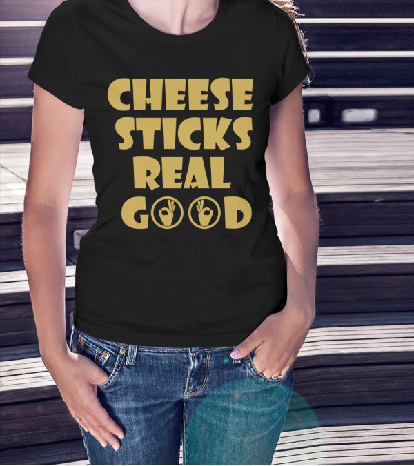 CHEESE STICKS REAL GOOD OK HAND SIGNS T-Shirt