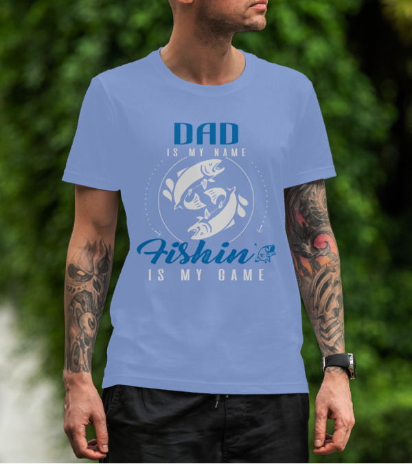 DAD IS MY NAME FISHIN IS MY GAME FISHING AND DAD T-Shirt