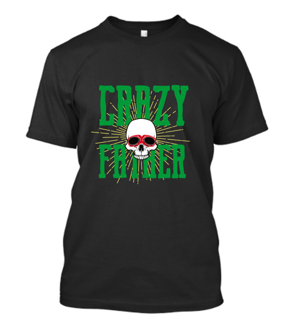 CRAZY FATHER Skull With Red Sunglasses And Green Text T-Shirt