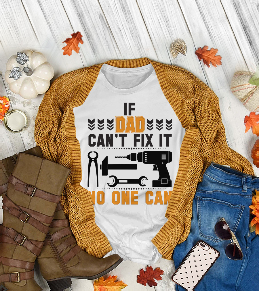 If Dad Can't Fix It No One Can Tool T-Shirt