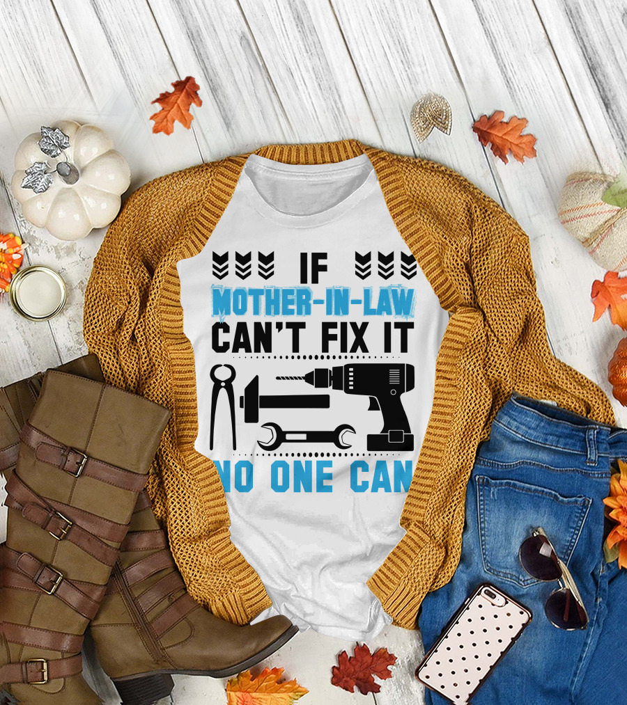 If Mother-In-Law Can't Fix It No One Can T-Shirt