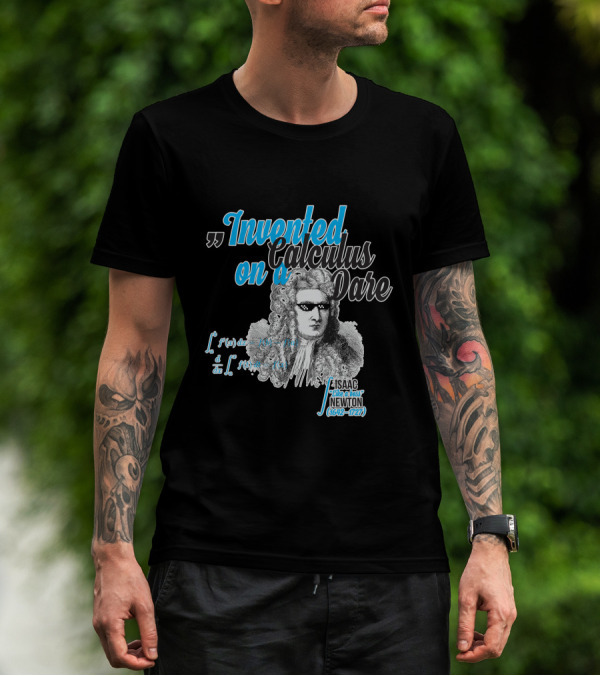 Invented Calculus On A Dare Isaac Like A Boss Newton 1642-1727 T-Shirt