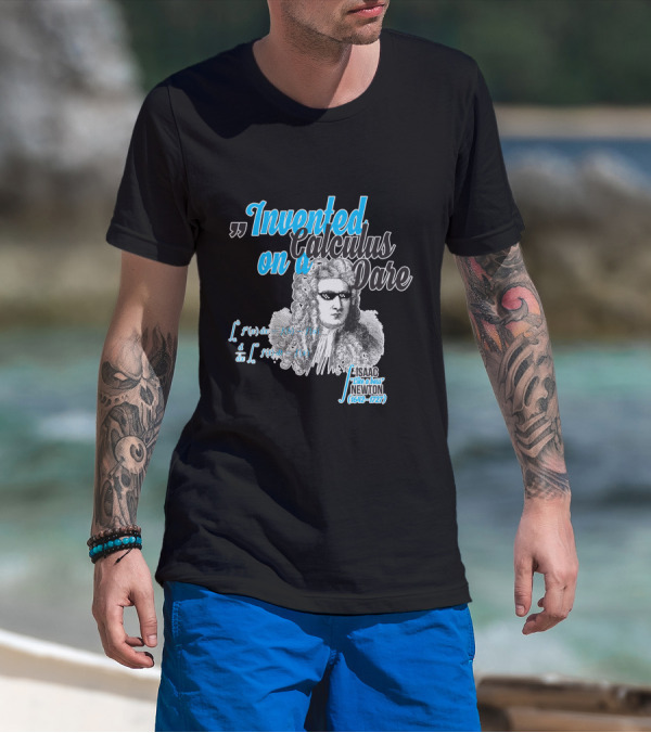 Invented Calculus On A Dare Isaac Like A Boss Newton 1642-1727 T-Shirt