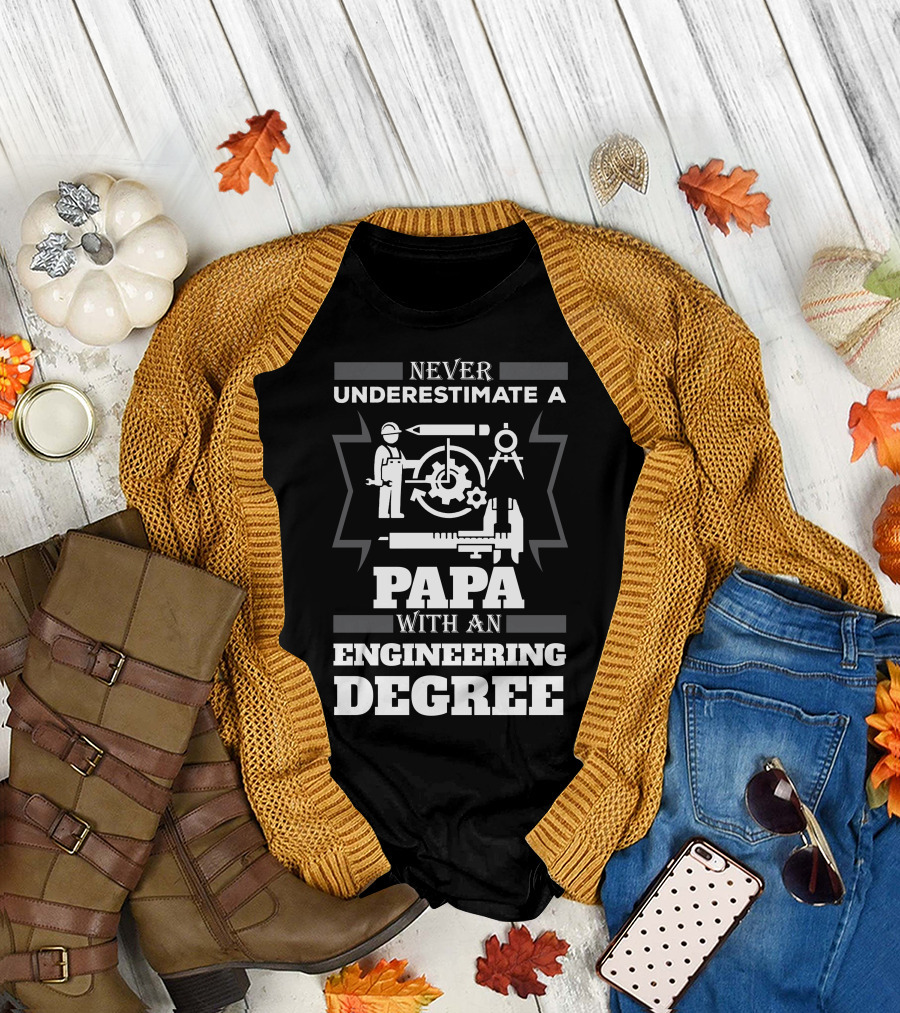 Never Underestimate a Papa with an Engineering Degree and Tools T-Shirt
