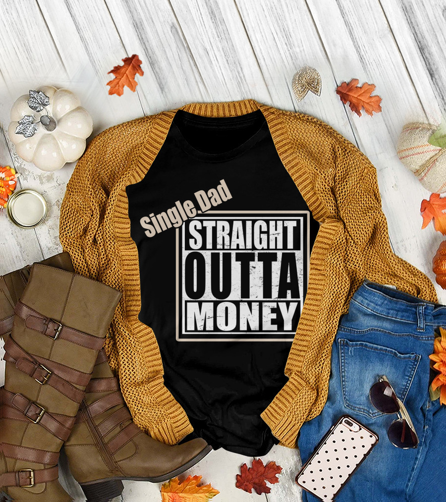Single Dad Straight Outta Money T-Shirt