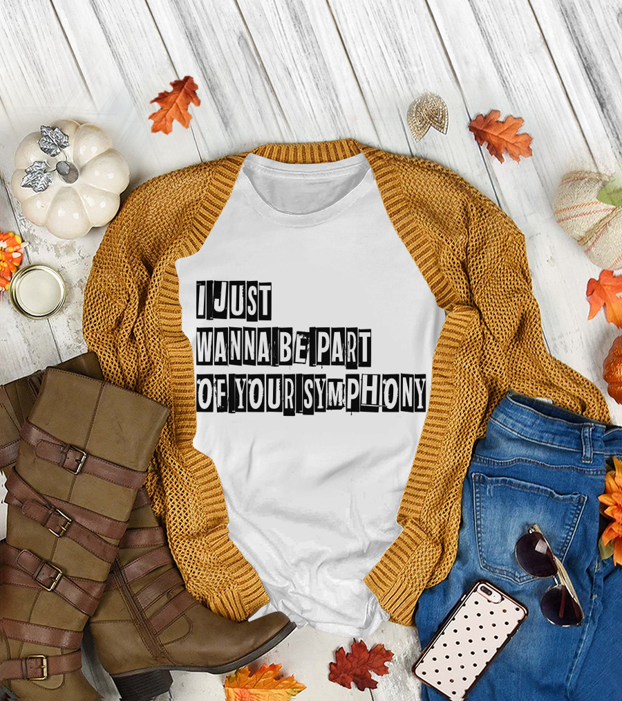 I Just Wanna Be Part of Your Symphony T-Shirt