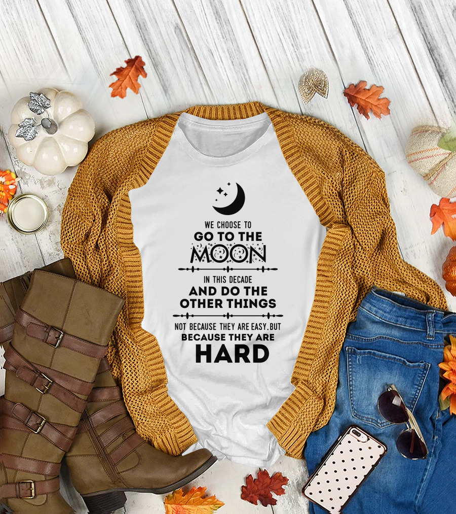 We Choose To Go To The Moon And Do The Other Things Not Because They Are Easy But Because They Are Hard Moon and Stars T-Shirt