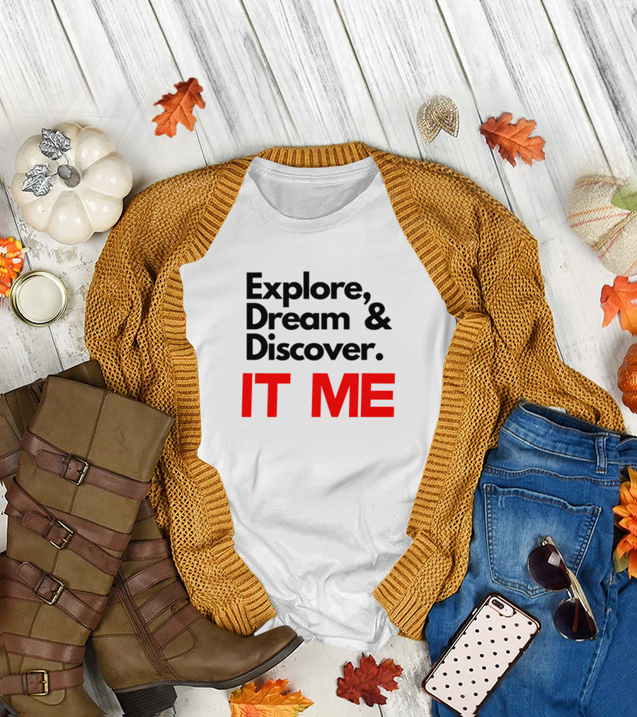 Explore Dream Discover IT ME T-Shirt