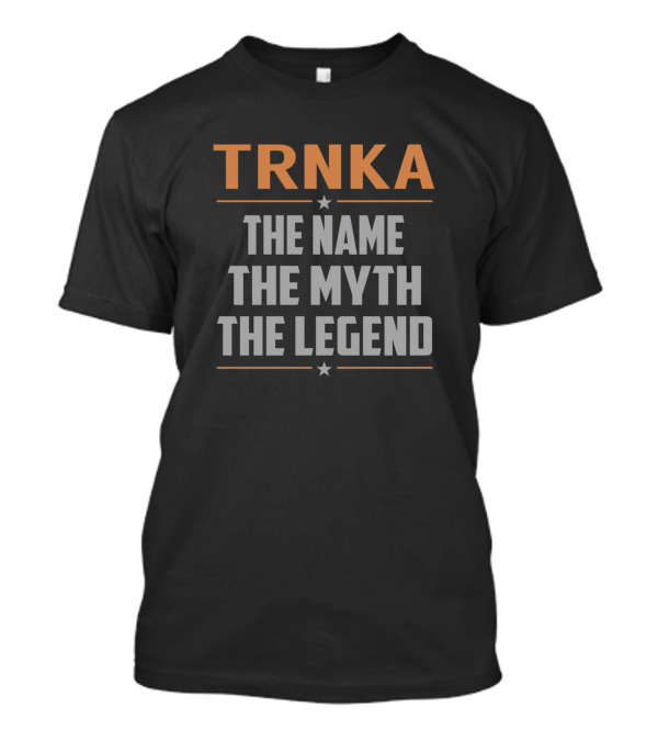 TRNKA The Name The Myth The Legend T-Shirt