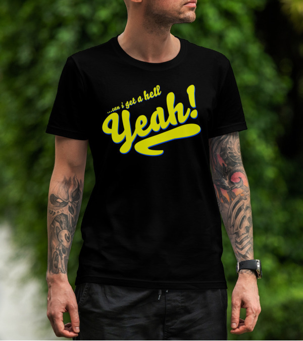 Can I Get A Hell Yeah T-Shirt