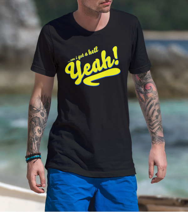 Can I Get A Hell Yeah T-Shirt