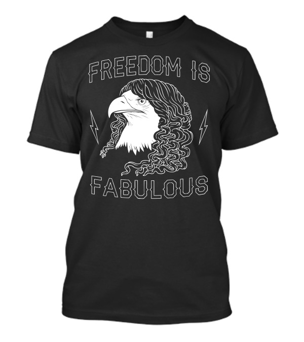 FREEDOM IS FABULOUS Bald Eagle With Hair And Lightning Bolts T-Shirt
