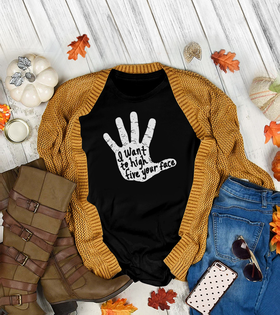 I Want to High Five Your Face Hand T-Shirt
