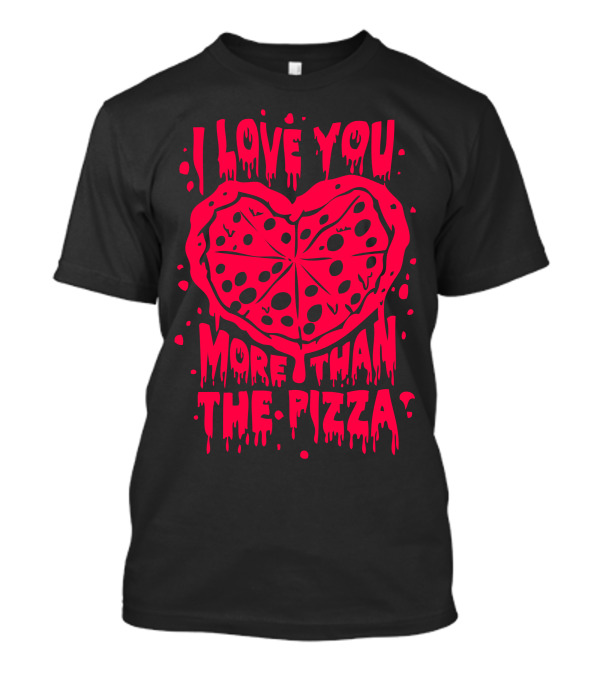 I Love You More Than Pizza Valentine T-Shirt