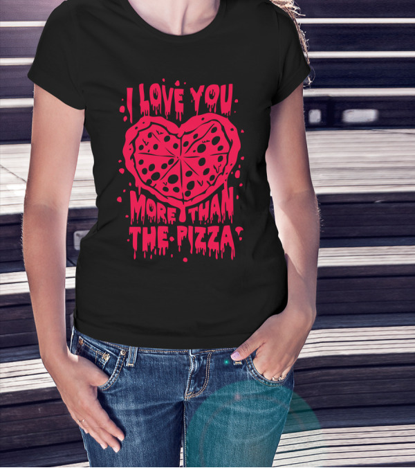 I Love You More Than Pizza Valentine T-Shirt