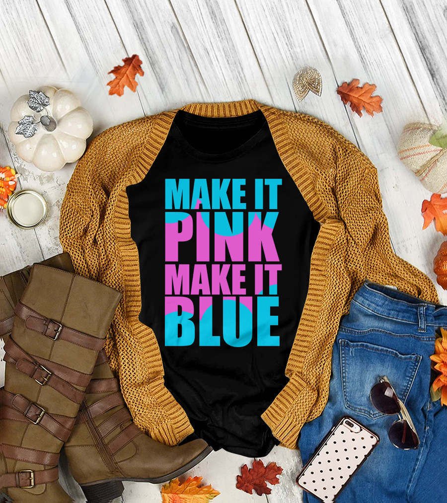 Make It Pink Make It Blue Block Text T-Shirt