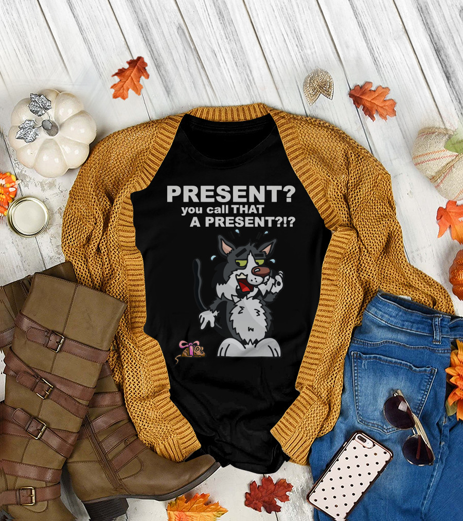 PRESENT? You Call THAT a PRESENT?? Anxious Cat T-Shirt