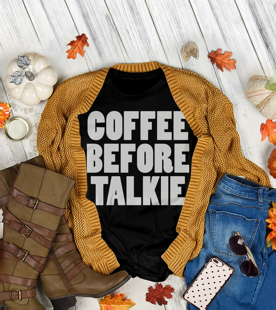 COFFEE BEFORE TALKEE Black White Text T-Shirt