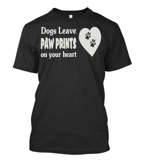 Dogs Leave Paw Prints On Your Heart With Paw Print Heart T-Shirt
