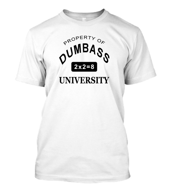 Property Of Dumbass University 2x2=8 T-Shirt