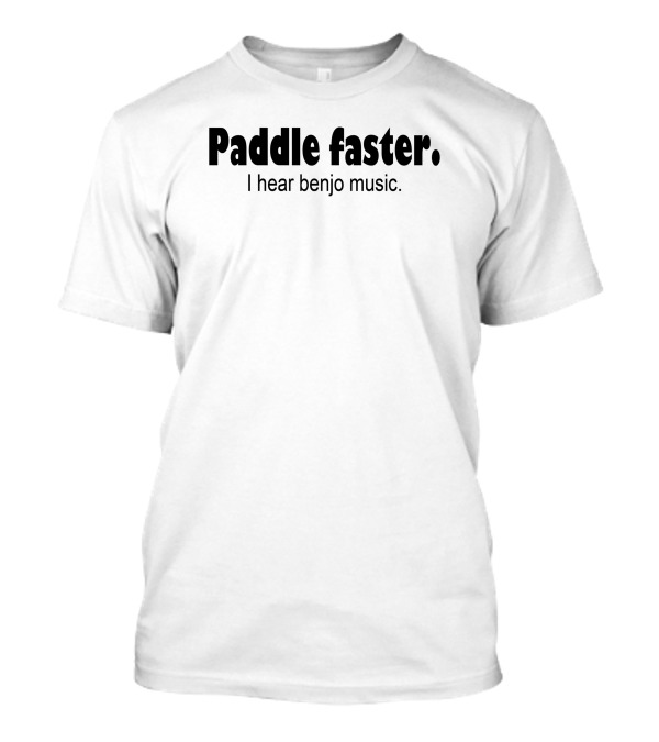 Paddle Faster I Hear Banjo Music T-Shirt