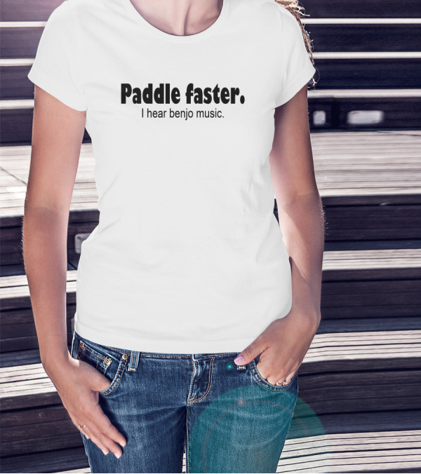 Paddle Faster I Hear Banjo Music T-Shirt