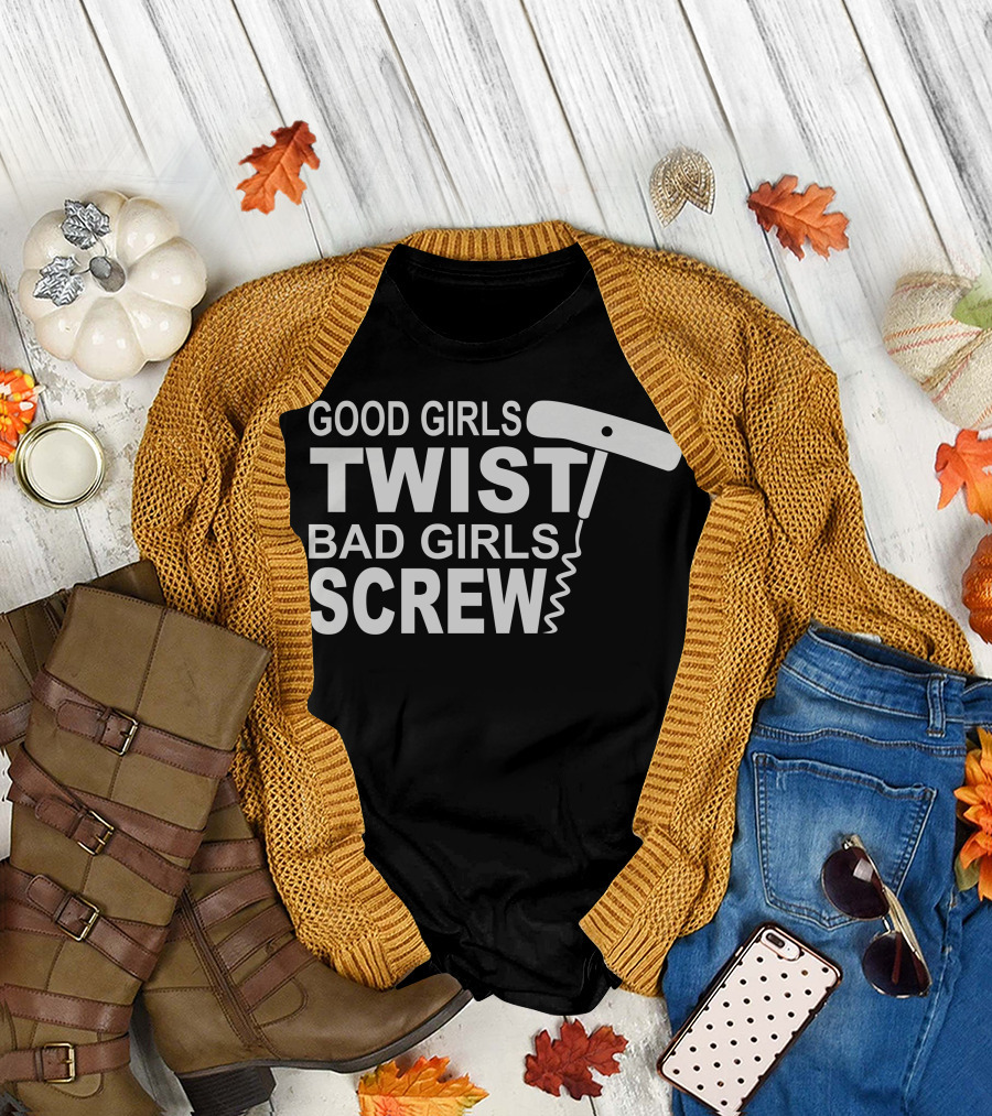 Good Girls Twist Bad Girls Screw Corkscrew T-Shirt
