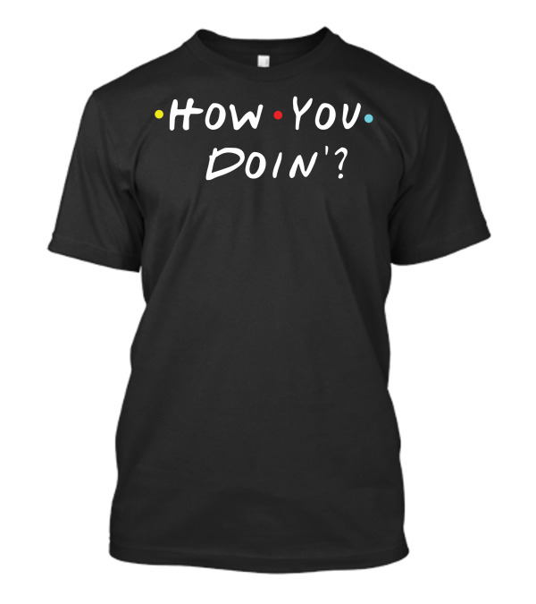 How You Doin' Friends TV Show Iconic Phrase T-Shirt
