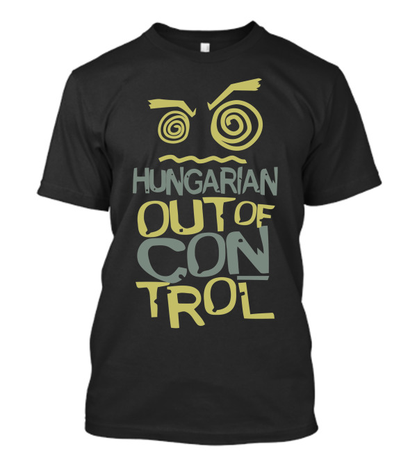 HUNGARIAN OUT OF CONTROL T-Shirt