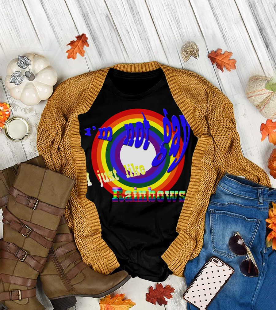 i'm not gay i just like rainbows T-Shirt