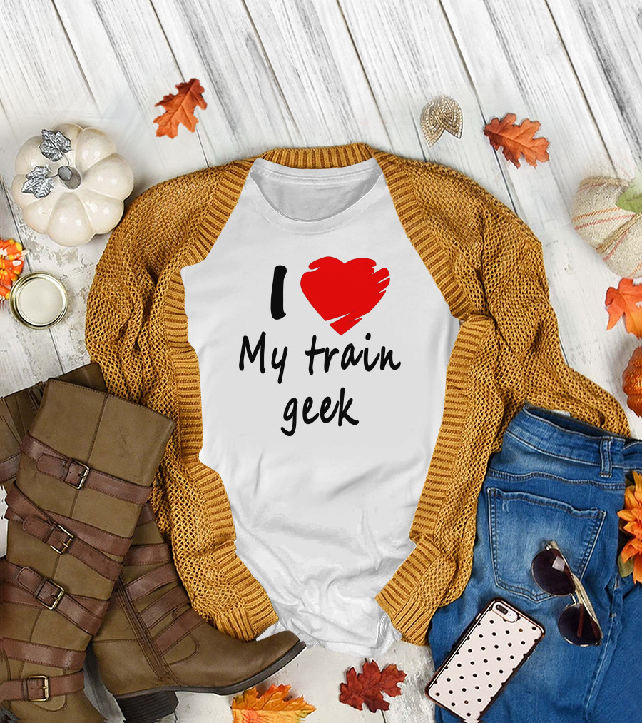 I Love My Train Geek Enthusiast T-Shirt