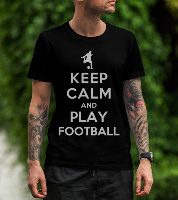 Keep Calm And Play Football With Footballer T-Shirt