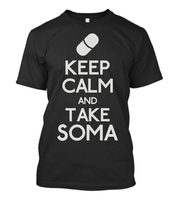 Keep Calm And Take Soma Capsule T-Shirt