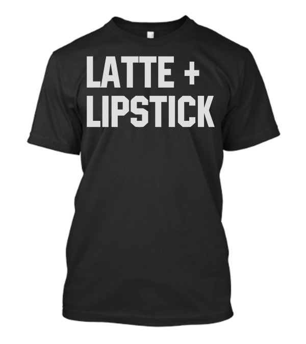 LATTE + LIPSTICK T-Shirt