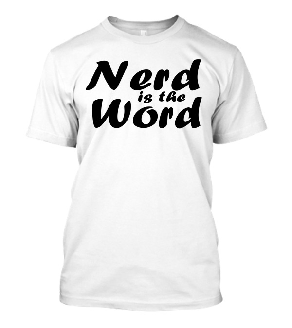 Nerd Is The Word Geek Pop Culture Catchphrase T-Shirt
